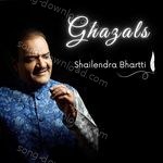 Ghazals by Shailendra Bhartti - Shailendra Bhartti Song Download